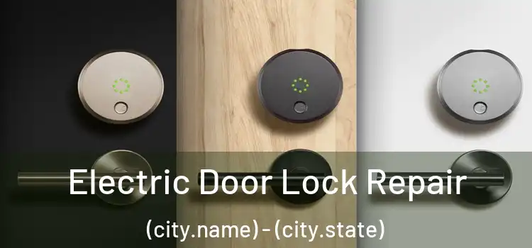  Electric Door Lock Repair (city.name) - (city.state)